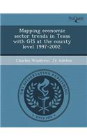 Mapping Economic Sector Trends in Texas with GIS at the County Level 1997-2002