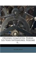 Oeuvres Completes: Po Sie. Les Voix Int Rieures, Volume 6...