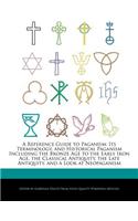 A Reference Guide to Paganism: Its Terminology, and Historical Paganism Including the Bronze Age to the Early Iron Age, the Classical Antiquity, the Late Antiquity, and a Look at 