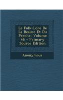 Folk-Lore de La Beauce Et Du Perche, Volume 46: (French)