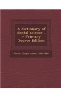 A Dictionary of Dental Science .. - Primary Source Edition