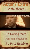 Actor / Extra. A Handbook To Getting There
