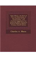 Paper Money, the Root of Evil: An Examination of the Currency of the United States, with Practical Suggestions for Restoring Specie Payments Without