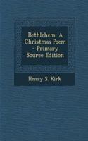Bethlehem: A Christmas Poem - Primary Source Edition
