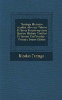 Theologia Historico-Mystica Adversus Veteres Et Novos Pseudo-Mysticos Quorum Historia Textitur Et Errores Confutantur - Primary Source Edition