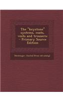 The "Keystone" Systems, Coats, Vests and Trousers; - Primary Source Edition