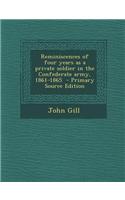 Reminiscences of Four Years as a Private Soldier in the Confederate Army, 1861-1865 - Primary Source Edition