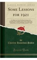 Some Lessons for 1921: An Address by Charles H. Sabin, President of the Guaranty Trust Company of New York, as Chairman of Group 8 of the Ne York State Bankers Association, at the Annual Dinner of Group 8, Monday, January 17, 1921 (Classic Reprint): An Address by Charles H. Sabin, President of the Guaranty Trust Company of New York, as Chairman of Group 8 of the Ne York State Bankers Association