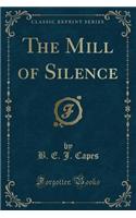 The Mill of Silence (Classic Reprint)