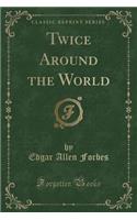 Twice Around the World (Classic Reprint)