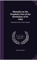 Remarks on the Prophetic Part of the Revelation of St. John
