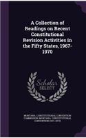 A Collection of Readings on Recent Constitutional Revision Activities in the Fifty States, 1967-1970