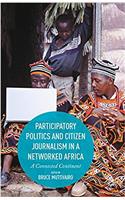 Participatory Politics and Citizen Journalism in a Networked Africa