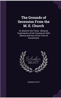 The Grounds of Secession From the M. E. Church