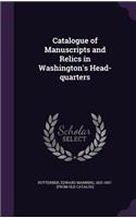 Catalogue of Manuscripts and Relics in Washington's Head-Quarters