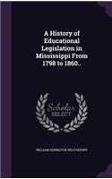 A History of Educational Legislation in Mississippi from 1798 to 1860..