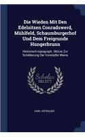 Die Wieden Mit Den Edelsitzen Conradswerd, Mühlfeld, Schaumburgerhof Und Dem Freigrunde Hungerbrunn