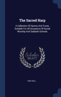 Sacred Harp: A Collection Of Hymns And Tunes, Suitable For All Occasions Of Social Worship And Sabbath Schools