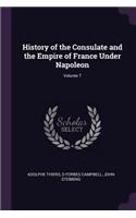 History of the Consulate and the Empire of France Under Napoleon; Volume 7
