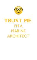 TRUST ME, I'M A MARINE ARCHITECT AFFIRMATIONS WORKBOOK Positive Affirmations Workbook. Includes: Mentoring Questions, Guidance, Supporting You.