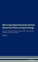 Reversing Hyperkeratotic Actinic Keratosis: Overcoming Cravings the Raw Vegan Plant-Based Detoxification & Regeneration Workbook for Healing Patients. Volume 3