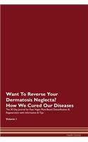 Want To Reverse Your Dermatosis Neglecta? How We Cured Our Diseases. The 30 Day Journal for Raw Vegan Plant-Based Detoxification & Regeneration with Information & Tips Volume 1