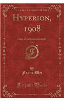 Hyperion, 1908, Vol. 3: Eine Zweimonatsschrift (Classic Reprint)