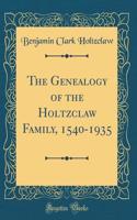 The Genealogy of the Holtzclaw Family, 1540-1935 (Classic Reprint)