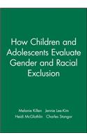 How Children and Adolescents Evaluate Gender and Racial Exclusion