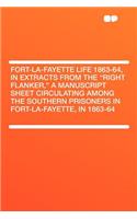 Fort-La-Fayette Life 1863-64, in Extracts from the "right Flanker," a Manuscript Sheet Circulating Among the Southern Prisoners in Fort-La-Fayette, in 1863-64