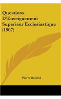 Questions D'Enseignement Superieur Ecclesiastique (1907)