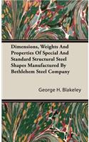 Dimensions, Weights and Properties of Special and Standard Structural Steel Shapes Manufactured by Bethlehem Steel Company