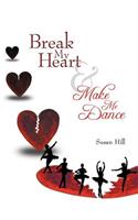 Break My Heart and Make Me Dance: (English)