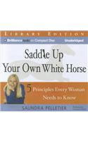 Saddle Up Your Own White Horse: 5 Principles Every Woman Needs to Know, Library Edition