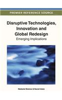 Disruptive Technologies, Innovation and Global Redesign: Emerging Implications