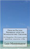 Dios de Pactos: Promesas Ante Los Mandatos del Creador: 10 Regalos Divinos Para Mejorar Nuestra Vida