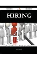 Hiring 41 Success Secrets - 41 Most Asked Questions on Hiring - What You Need to Know