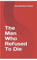 The Man Who Refused To Die