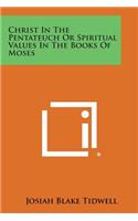Christ in the Pentateuch or Spiritual Values in the Books of Moses
