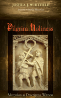 Pilgrim Holiness: Martyrdom as Descriptive Witness