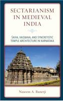 Sectarianism in Medieval India: Saiva, Vaisnava, and Syncretistic Temple Architecture in Karnataka