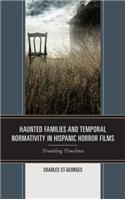 Haunted Families and Temporal Normativity in Hispanic Horror Films: Troubling Timelines