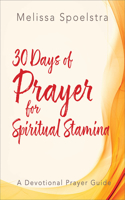 30 Days Of Prayer For Spiritual Stamina: A Devotional Prayer Guide(Elijah)