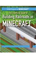 The Unofficial Guide to Building Railroads in Minecraft(r): (Stem Projects in Minecraft(r))