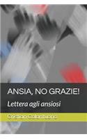 Ansia, No Grazie!: Lettera Agli Ansiosi