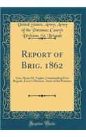 Report of Brig. 1862: Gen. Henry M. Naglee, Commanding First Brigade, Casey's Division, Army of the Potomac (Classic Reprint)