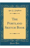 The Portland Sketch Book (Classic Reprint)