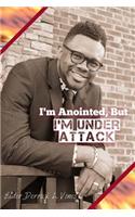 I'm Anointed, But I'm Under Attack