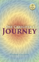 One Caregiver's Journey: Volume 1