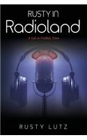 Rusty In Radioland: A Life in Unlikely Times